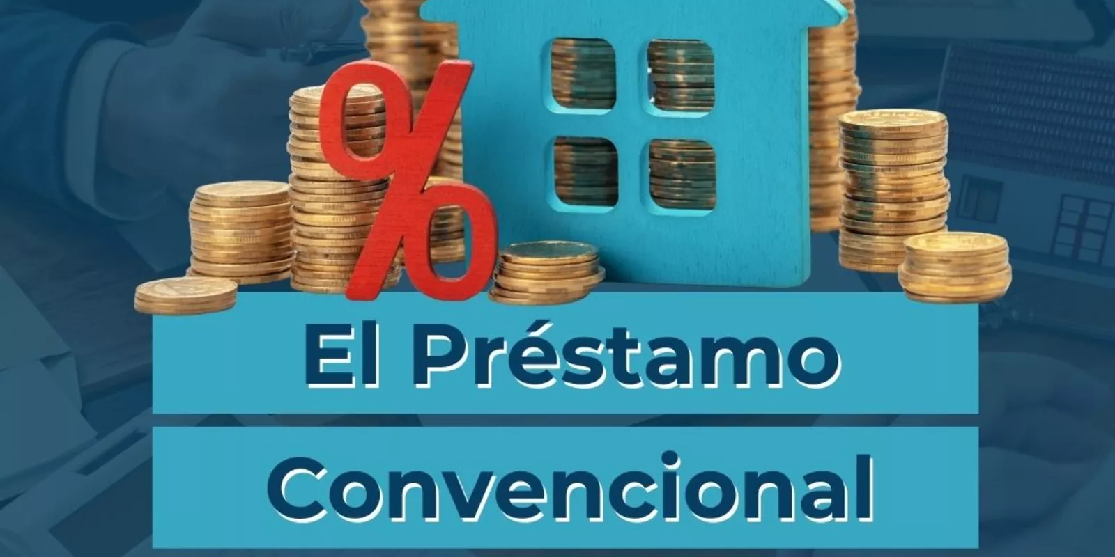 Préstamo Convencional: El camino tradicional a tu Nuevo Hogar